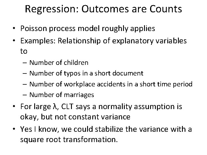 Regression: Outcomes are Counts • Poisson process model roughly applies • Examples: Relationship of