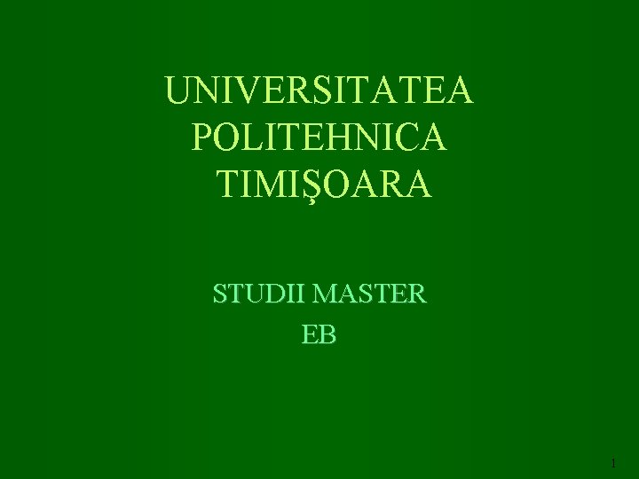 UNIVERSITATEA POLITEHNICA TIMIŞOARA STUDII MASTER EB 1 