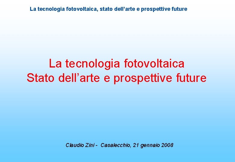 La tecnologia fotovoltaica, stato dell’arte e prospettive future La tecnologia fotovoltaica Stato dell’arte e