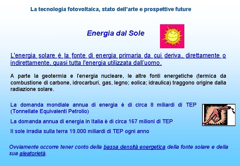 La tecnologia fotovoltaica, stato dell’arte e prospettive future Energia dal Sole L'energia solare è