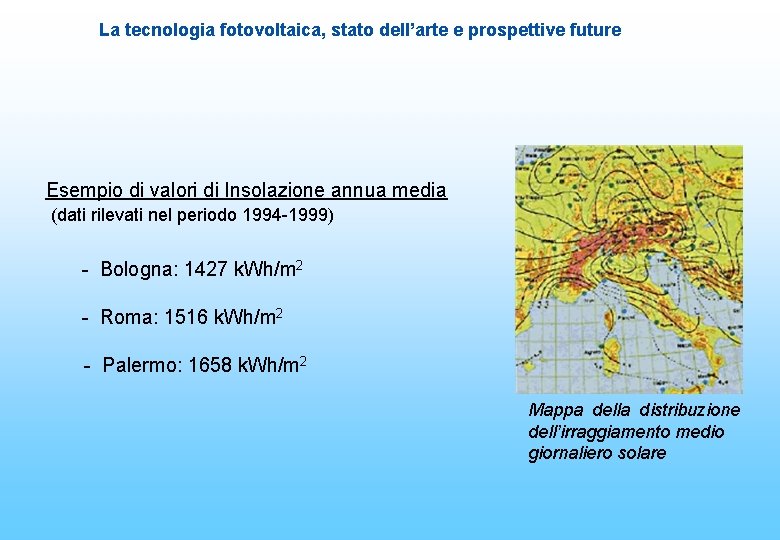 La tecnologia fotovoltaica, stato dell’arte e prospettive future Esempio di valori di Insolazione annua