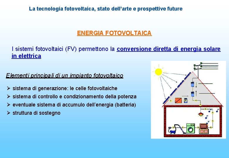 La tecnologia fotovoltaica, stato dell’arte e prospettive future ENERGIA FOTOVOLTAICA I sistemi fotovoltaici (FV)