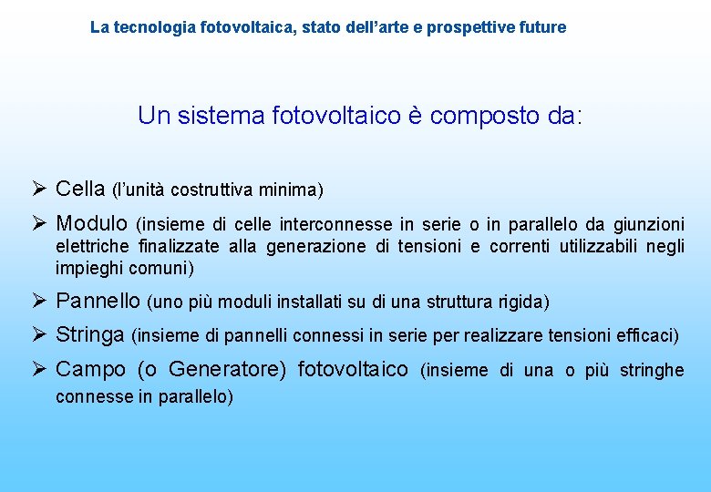 La tecnologia fotovoltaica, stato dell’arte e prospettive future Un sistema fotovoltaico è composto da: