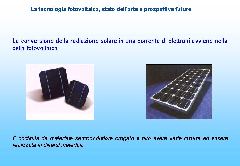 La tecnologia fotovoltaica, stato dell’arte e prospettive future La conversione della radiazione solare in