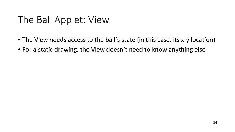 The Ball Applet: View • The View needs access to the ball’s state (in