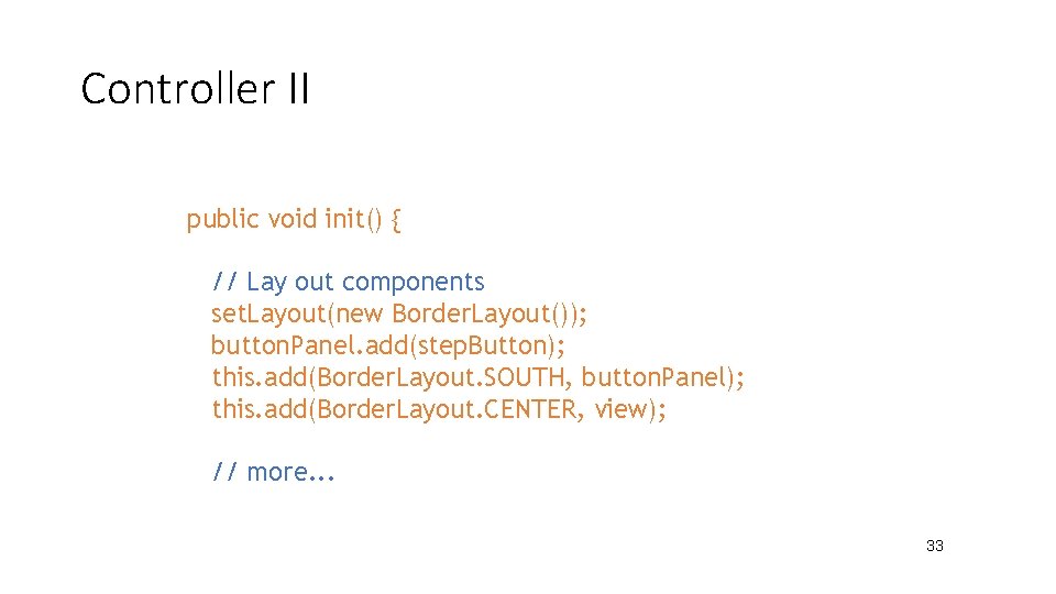 Controller II public void init() { // Lay out components set. Layout(new Border. Layout());