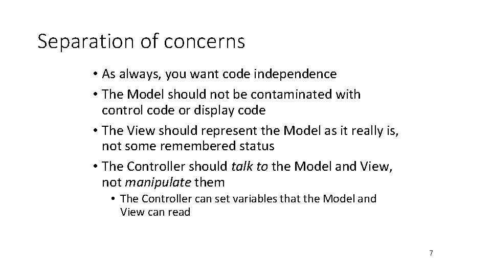 Separation of concerns • As always, you want code independence • The Model should