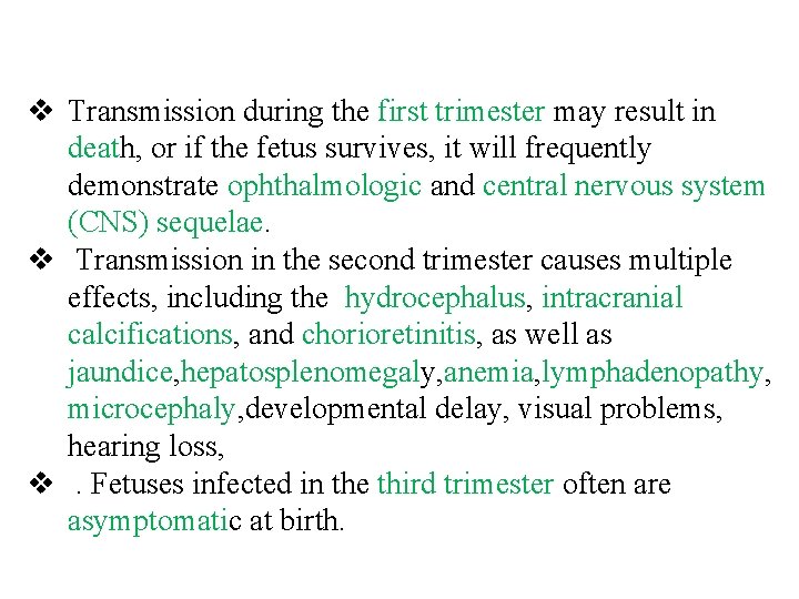 v Transmission during the first trimester may result in death, or if the fetus