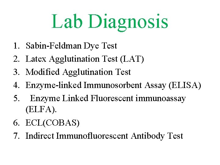 Lab Diagnosis 1. 2. 3. 4. 5. Sabin-Feldman Dye Test Latex Agglutination Test (LAT)