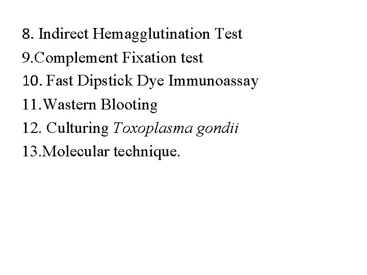 8. Indirect Hemagglutination Test 9. Complement Fixation test 10. Fast Dipstick Dye Immunoassay 11.