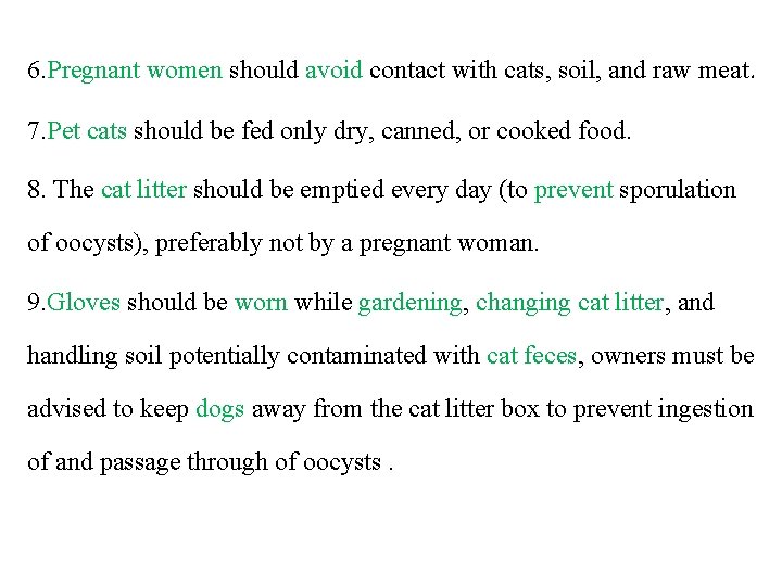 6. Pregnant women should avoid contact with cats, soil, and raw meat. 7. Pet