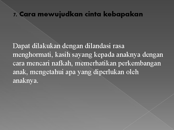 7. Cara mewujudkan cinta kebapakan Dapat dilakukan dengan dilandasi rasa menghormati, kasih sayang kepada