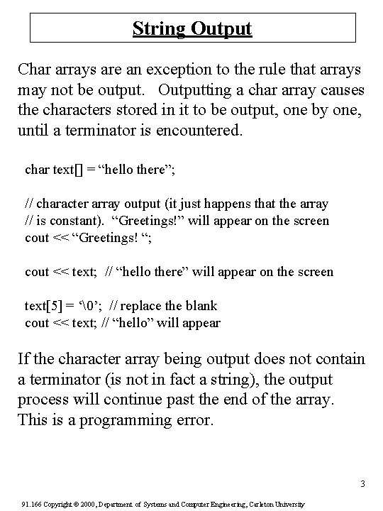 String Output Char arrays are an exception to the rule that arrays may not