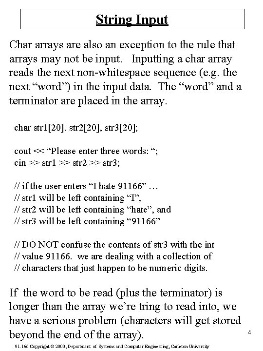 String Input Char arrays are also an exception to the rule that arrays may