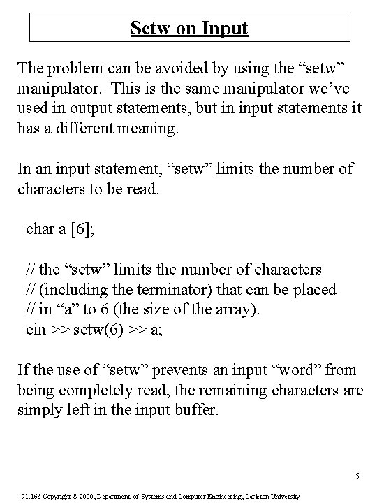 Setw on Input The problem can be avoided by using the “setw” manipulator. This