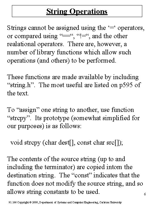 String Operations Strings cannot be assigned using the ‘=‘ operators, or compared using “==“,