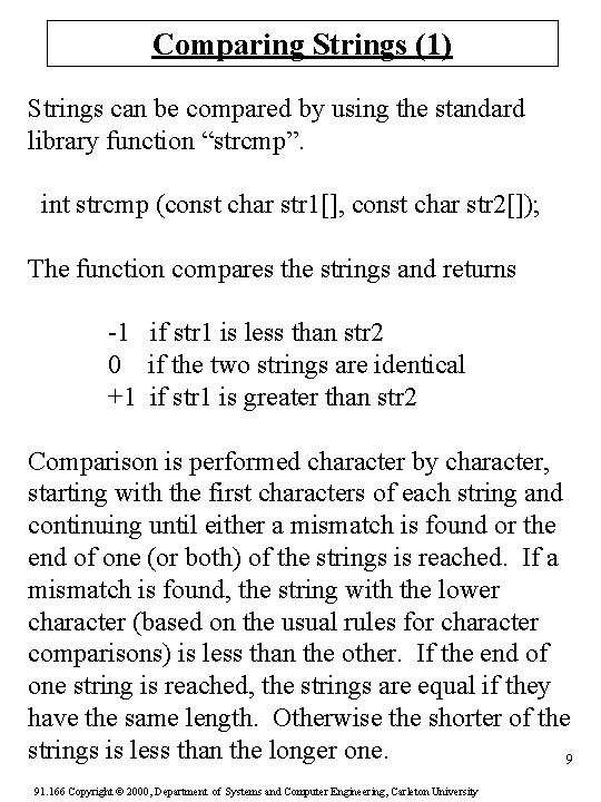 Comparing Strings (1) Strings can be compared by using the standard library function “strcmp”.