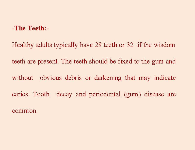 -The Teeth: Healthy adults typically have 28 teeth or 32 if the wisdom teeth