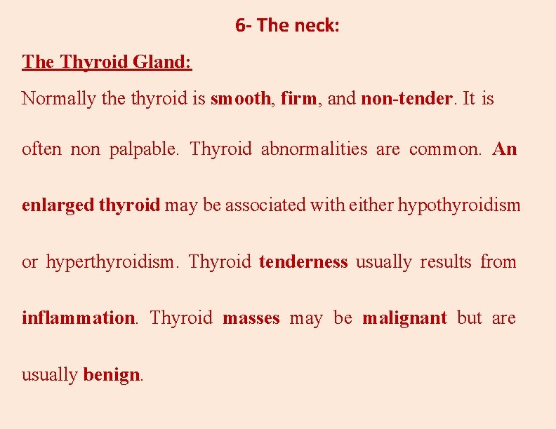 6 - The neck: The Thyroid Gland: Normally the thyroid is smooth, firm, and