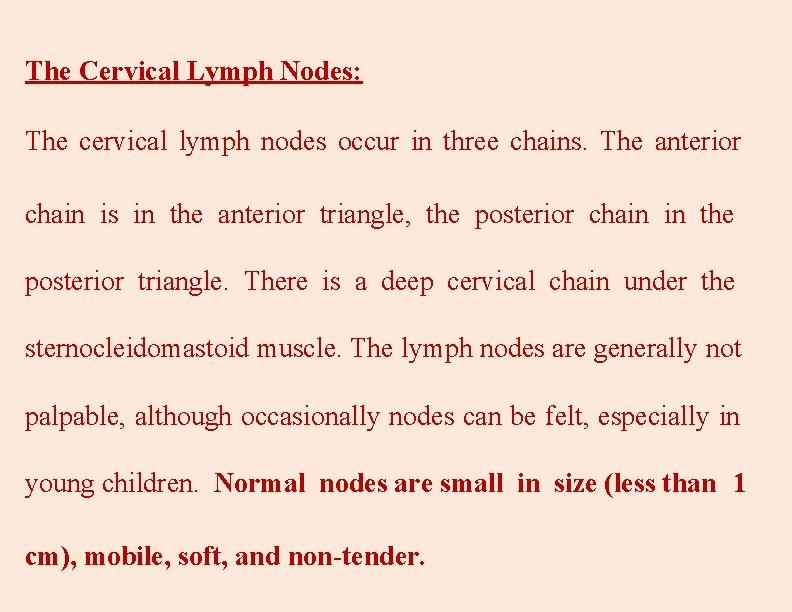 The Cervical Lymph Nodes: The cervical lymph nodes occur in three chains. The anterior