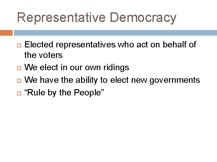 Representative Democracy Elected representatives who act on behalf of the voters We elect in