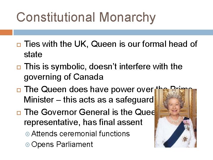 Constitutional Monarchy Ties with the UK, Queen is our formal head of state This