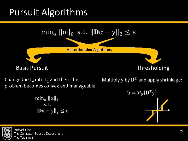 Pursuit Algorithms Approximation Algorithms Basis Pursuit Change the L 0 into L 1 and