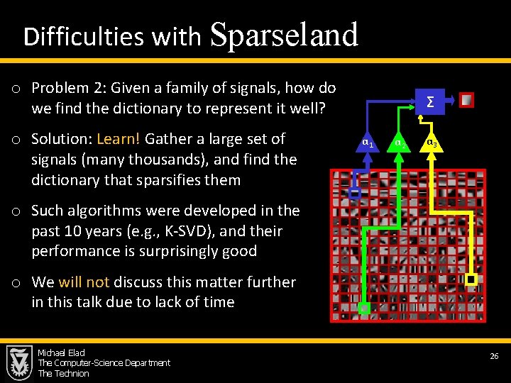Difficulties with Sparseland o Problem 2: Given a family of signals, how do we