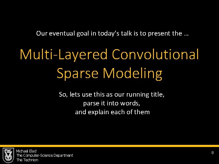 Our eventual goal in today’s talk is to present the … Multi-Layered Convolutional Sparse