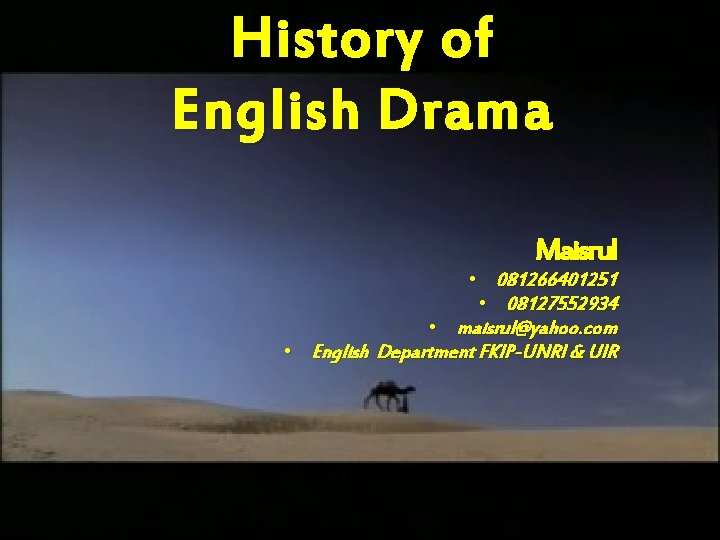 History of E nglish Drama Maisrul • 081266401251 • 08127552934 • maisrul@yahoo. com •