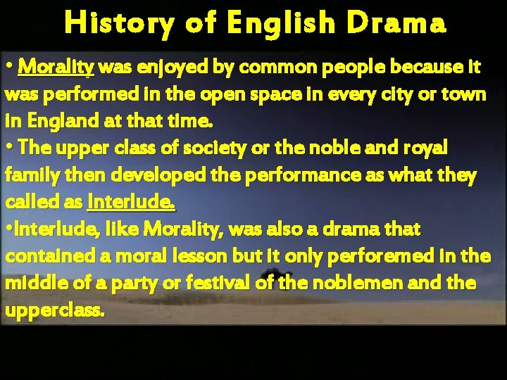 History of E nglish Drama • Morality was enjoyed by common people because it