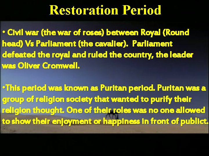 Restoration Period • Civil war (the war of roses) between Royal (Round head) Vs