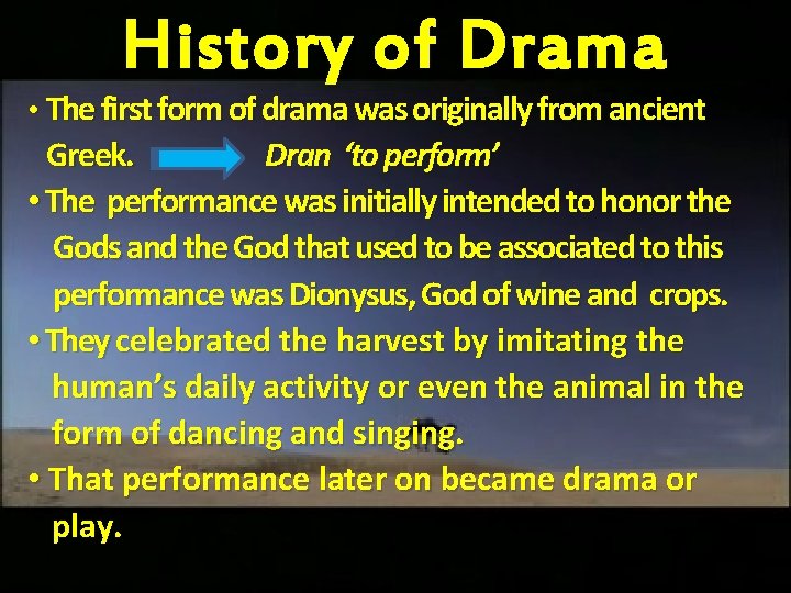 History of D rama • The first form of drama was originally from ancient