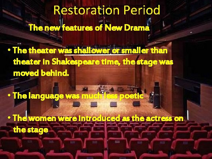 Restoration Period The new features of New Drama • The theater was shallower or