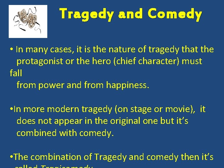 Tragedy and Comedy • In many cases, it is the nature of tragedy that