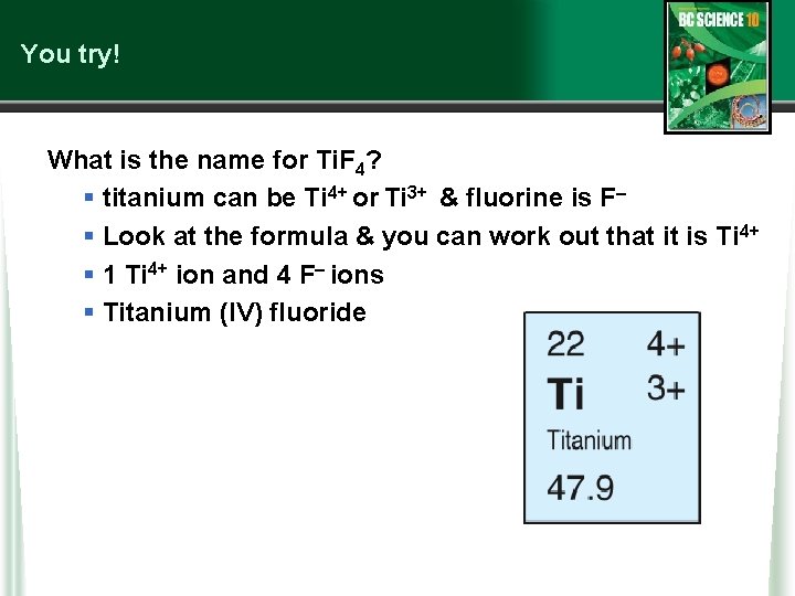 You try! What is the name for Ti. F 4? § titanium can be