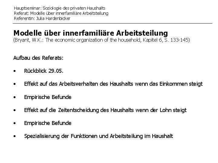 Hauptseminar: Soziologie des privaten Haushalts Referat: Modelle über innerfamiliäre Arbeitsteilung Referentin: Julia Hardenbicker Modelle