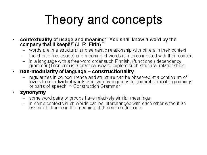 Theory and concepts • contextuality of usage and meaning: ”You shall know a word