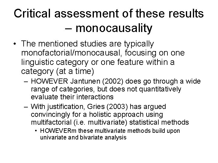 Critical assessment of these results – monocausality • The mentioned studies are typically monofactorial/monocausal,