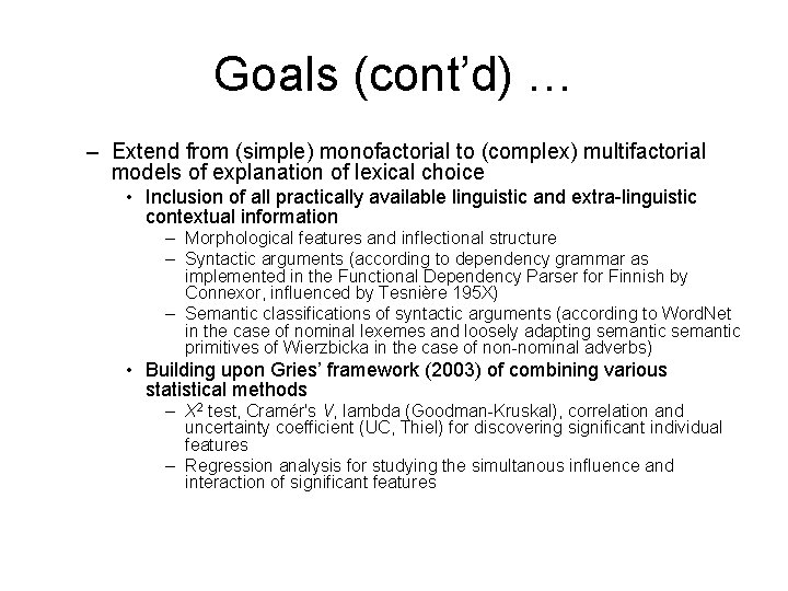 Goals (cont’d) … – Extend from (simple) monofactorial to (complex) multifactorial models of explanation