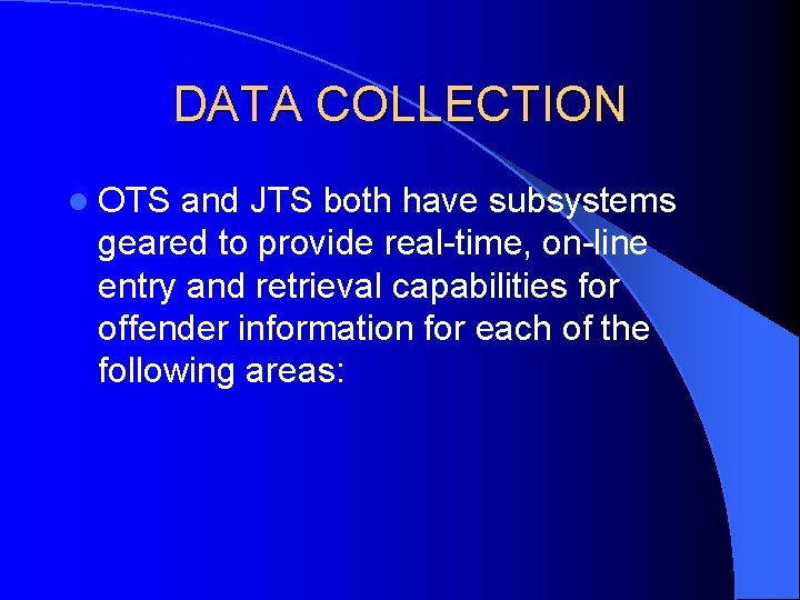 DATA COLLECTION l OTS and JTS both have subsystems geared to provide real-time, on-line DATA COLLECTION l OTS and JTS both have subsystems geared to provide real-time, on-line