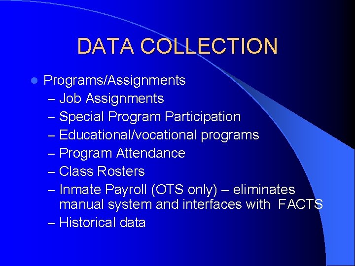 DATA COLLECTION l Programs/Assignments – Job Assignments – Special Program Participation – Educational/vocational programs DATA COLLECTION l Programs/Assignments – Job Assignments – Special Program Participation – Educational/vocational programs
