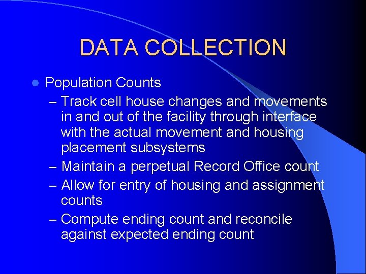 DATA COLLECTION l Population Counts – Track cell house changes and movements in and DATA COLLECTION l Population Counts – Track cell house changes and movements in and