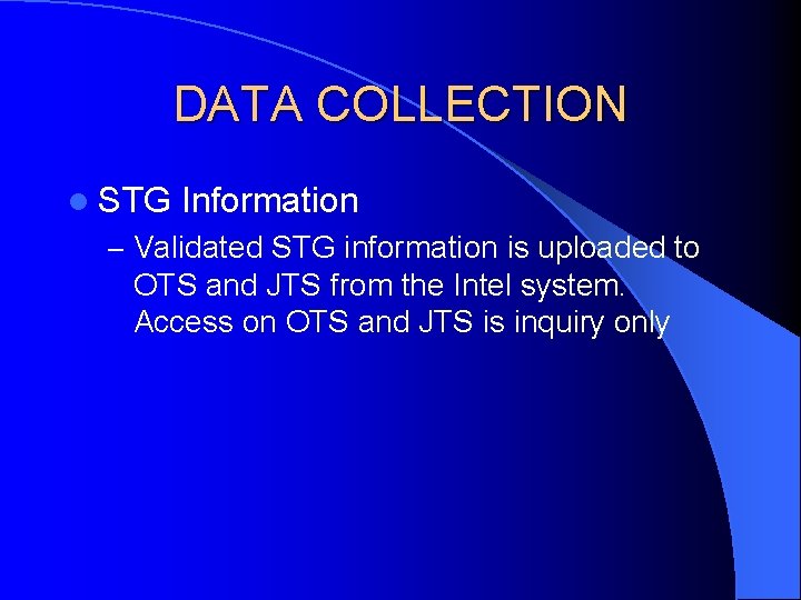 DATA COLLECTION l STG Information – Validated STG information is uploaded to OTS and DATA COLLECTION l STG Information – Validated STG information is uploaded to OTS and