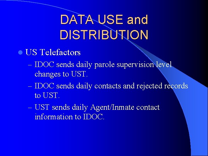 DATA USE and DISTRIBUTION l US Telefactors – IDOC sends daily parole supervision level DATA USE and DISTRIBUTION l US Telefactors – IDOC sends daily parole supervision level