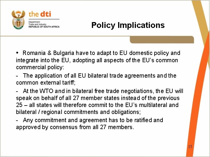 Policy Implications • Romania & Bulgaria have to adapt to EU domestic policy and