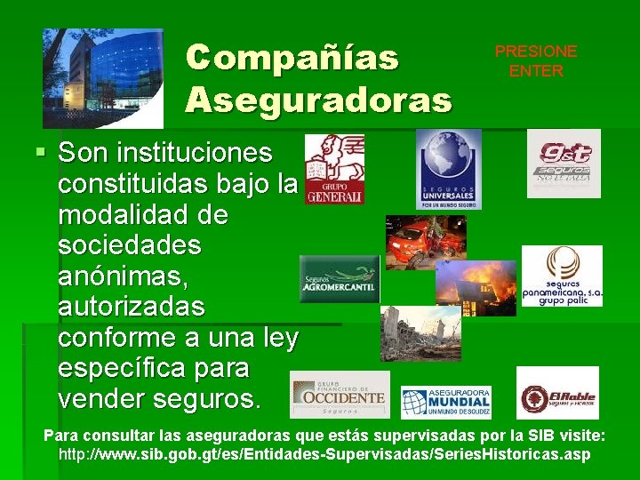 Compañías Aseguradoras PRESIONE ENTER § Son instituciones constituidas bajo la modalidad de sociedades anónimas, Compañías Aseguradoras PRESIONE ENTER § Son instituciones constituidas bajo la modalidad de sociedades anónimas,
