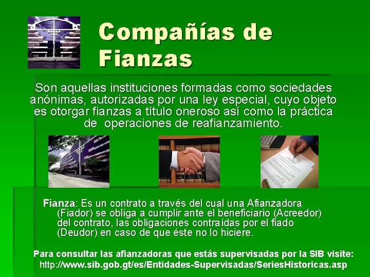 Compañías de Fianzas Son aquellas instituciones formadas como sociedades anónimas, autorizadas por una ley Compañías de Fianzas Son aquellas instituciones formadas como sociedades anónimas, autorizadas por una ley