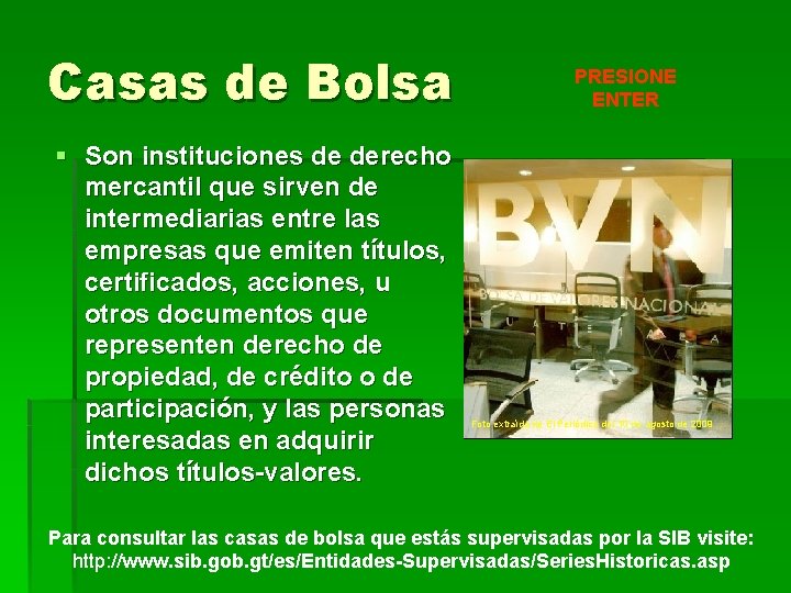 Casas de Bolsa § Son instituciones de derecho mercantil que sirven de intermediarias entre Casas de Bolsa § Son instituciones de derecho mercantil que sirven de intermediarias entre
