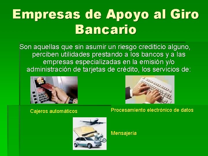 Empresas de Apoyo al Giro Bancario Son aquellas que sin asumir un riesgo crediticio Empresas de Apoyo al Giro Bancario Son aquellas que sin asumir un riesgo crediticio
